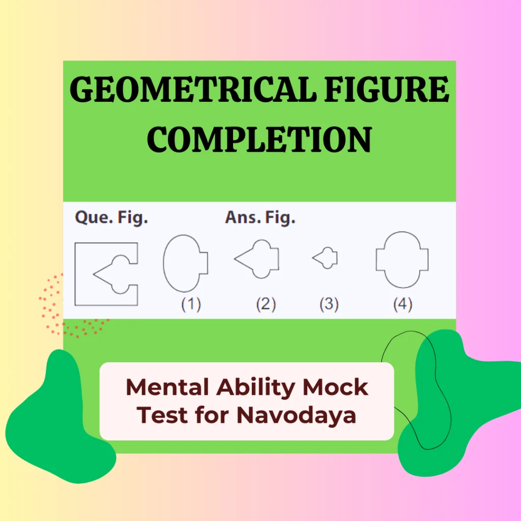 Geometrical figure completion,
Geometrical figure completion Mental Ability Mock test for Navodaya,
Navodaya Geometrical figure completion Mental Ability Mock Test ,